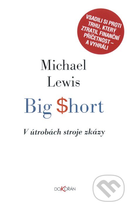 Kniha: Big Short (Michael Lewis). Dokořán, 2013 Kniha: Big Short (Michael Lewis). Dokořán, 2013
