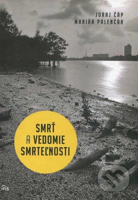 Kniha: Smrť a vedomie smrteľnosti (Juraj Čáp a Maián Palenčár). IRIS, 2013 Kniha: Smrť a vedomie smrteľnosti (Juraj Čáp a Maián Palenčár). IRIS, 2013