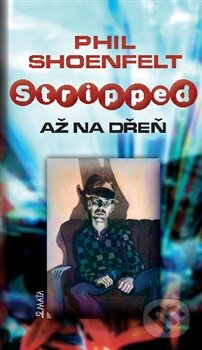 Kniha: Až na dřeň (Phil Shoenfelt). Maťa, 2012 Kniha: Až na dřeň (Phil Shoenfelt). Maťa, 2012