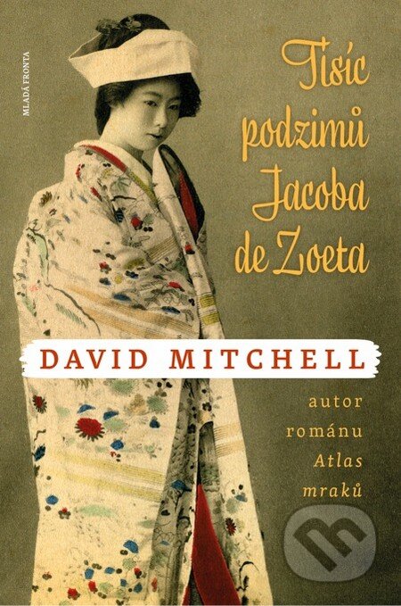 Kniha: Tisíc podzimů Jacoba de Zoeta (David Mitchell). Mladá fronta, 2013 Kniha: Tisíc podzimů Jacoba de Zoeta (David Mitchell). Mladá fronta, 2013
