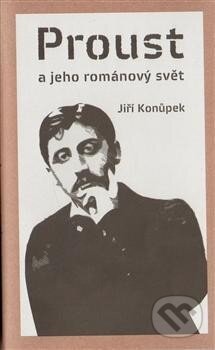 Kniha: Proust a jeho románový svět (Jiří Konůpek). Pulchra, 2013 Kniha: Proust a jeho románový svět (Jiří Konůpek). Pulchra, 2013