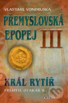 Kniha: Přemyslovská epopej III. (Vlastimil Vondruška). Moba, 2013 Kniha: Přemyslovská epopej III. (Vlastimil Vondruška). Moba, 2013
