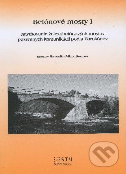 Kniha: Betónové mosty I (Jaroslav Halvonik a Viktor Borzovič). STU, 2012 Kniha: Betónové mosty I (Jaroslav Halvonik a Viktor Borzovič). STU, 2012