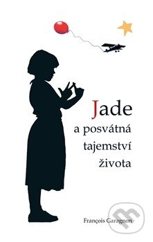 Jade a posvátná tajemství života - François Garagnon, Rybka Publishers, 2012