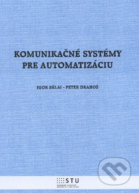 Kniha: Komunikačné systémy pre automatizáciu (Igor Bélai a Peter Drahoš). STU, 2012 Kniha: Komunikačné systémy pre automatizáciu (Igor Bélai a Peter Drahoš). STU, 2012