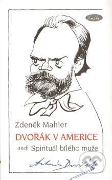 Kniha: Dvořák v Americe (Zdeněk Mahler). Sláfka, 2012 Kniha: Dvořák v Americe (Zdeněk Mahler). Sláfka, 2012