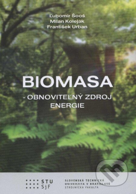 Kniha: Biomasa - obnoviteľný zdroj energie (František Urban, Ľubomír Šooš a Milan Koleják). STU, 2012 Kniha: Biomasa - obnoviteľný zdroj energie (František Urban, Ľubomír Šooš a Milan Koleják). STU, 2012