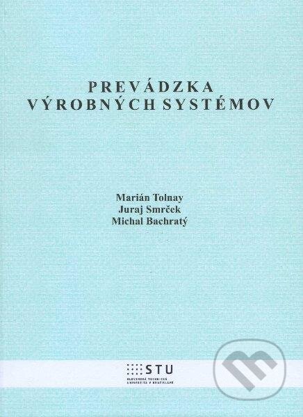 Kniha: Prevádzka výrobných systémov (Juraj Smrček, Marián Tolnay a Michal Bachratý). STU, 2012 Kniha: Prevádzka výrobných systémov (Juraj Smrček, Marián Tolnay a Michal Bachratý). STU, 2012
