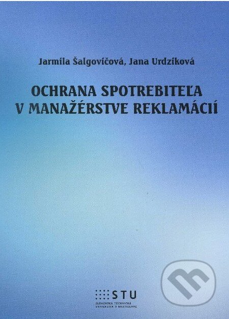 Kniha: Ochrana spotrebiteľa v manažérstve reklamácií (Jarmila Šalgovičová a Jana Urdziková). STU, 2012 Kniha: Ochrana spotrebiteľa v manažérstve reklamácií (Jarmila Šalgovičová a Jana Urdziková). STU, 2012