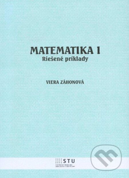 Kniha: Matematika I. (Viera Záhonová). STU, 2012 Kniha: Matematika I. (Viera Záhonová). STU, 2012