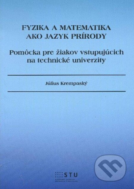 Kniha: Fyzika a matematika ako jazyk prírody (Július Krempaský). STU, 2012 Kniha: Fyzika a matematika ako jazyk prírody (Július Krempaský). STU, 2012