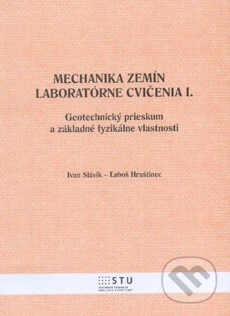 Kniha: Mechanika zemín - Laboratórne cvičenia I. (Ivan Slávin a Ľuboš Hruštinec). STU, 2012 Kniha: Mechanika zemín - Laboratórne cvičenia I. (Ivan Slávin a Ľuboš Hruštinec). STU, 2012