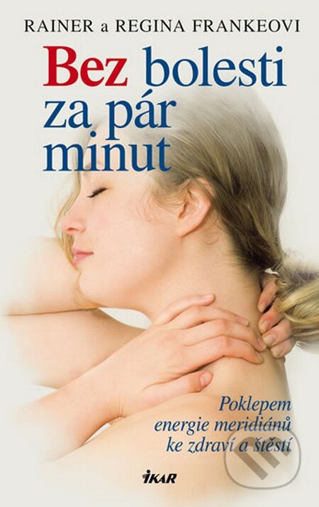 Kniha: Bez bolesti za pár minut (Regina Frankeová a Rainer Franke). Ikar CZ, 2013 Kniha: Bez bolesti za pár minut (Regina Frankeová a Rainer Franke). Ikar CZ, 2013