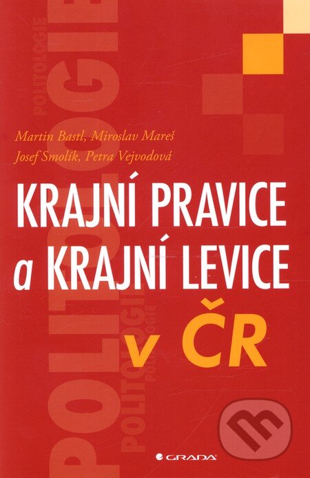 Kniha: Krajní pravice a krajní levice v ČR (Martin Bastl a kolektiv). Grada, 2011 Kniha: Krajní pravice a krajní levice v ČR (Martin Bastl a kolektiv). Grada, 2011