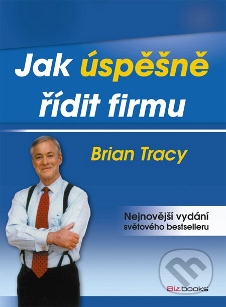 Kniha: Jak úspěšně řídit firmu (Brian Tracy). BIZBOOKS, 2013 Kniha: Jak úspěšně řídit firmu (Brian Tracy). BIZBOOKS, 2013