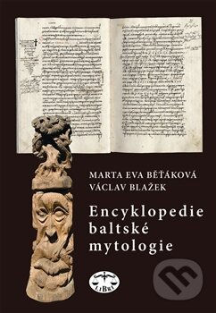 Kniha: Encyklopedie baltské mytologie (Eva Běťáková a Václav Blažek). Libri, 2012 Kniha: Encyklopedie baltské mytologie (Eva Běťáková a Václav Blažek). Libri, 2012