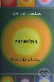 Kniha: Proměna (Igor Kalinauskas). DUHA Press, 2013 Kniha: Proměna (Igor Kalinauskas). DUHA Press, 2013