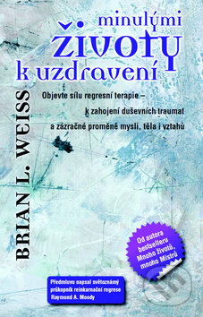 Kniha: Minulými životy k uzdravení (Brian L. Weiss). Metafora, 2013 Kniha: Minulými životy k uzdravení (Brian L. Weiss). Metafora, 2013