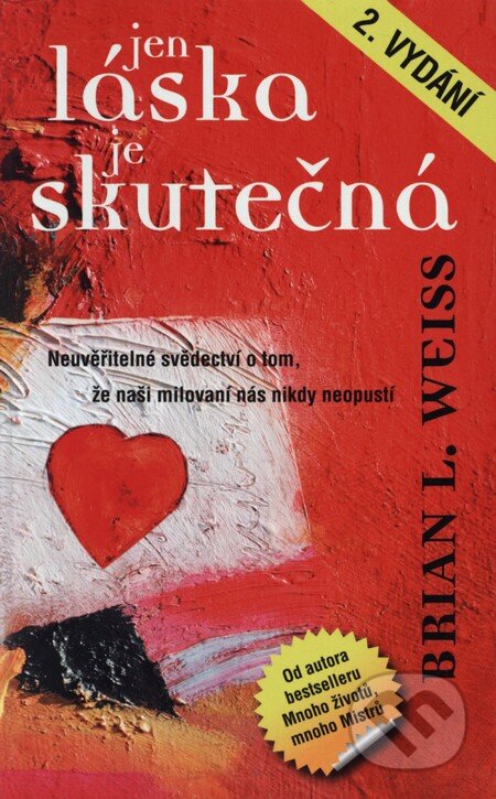 Kniha: Jen láska je skutečná (Brian L. Weiss). Metafora, 2013 Kniha: Jen láska je skutečná (Brian L. Weiss). Metafora, 2013