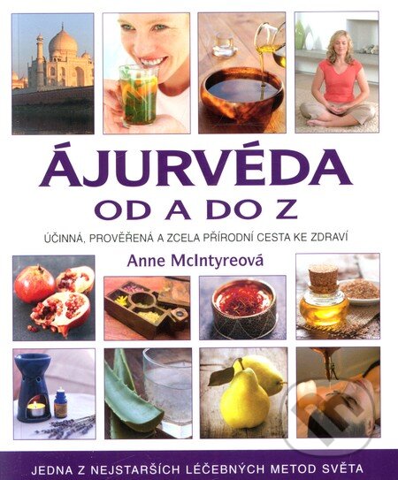 Kniha: Ájurvéda od A do Z (Anne McIntyre). Metafora, 2013 Kniha: Ájurvéda od A do Z (Anne McIntyre). Metafora, 2013