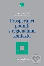 Kniha: Prosperující podnik v regionálním kontextu (Ivana Kraftová a Pavlína Prášilová). Wolters Kluwer ČR, 2013 Kniha: Prosperující podnik v regionálním kontextu (Ivana Kraftová a Pavlína Prášilová). Wolters Kluwer ČR, 2013