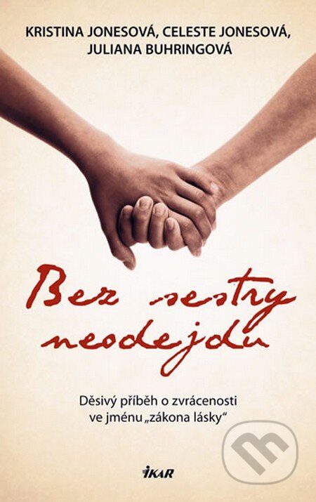 Kniha: Bez sestry neodejdu (Celeste Jonesová, Juliana Buhringová a Kristina Jonesová). Ikar CZ, 2009 Kniha: Bez sestry neodejdu (Celeste Jonesová, Juliana Buhringová a Kristina Jonesová). Ikar CZ, 2009