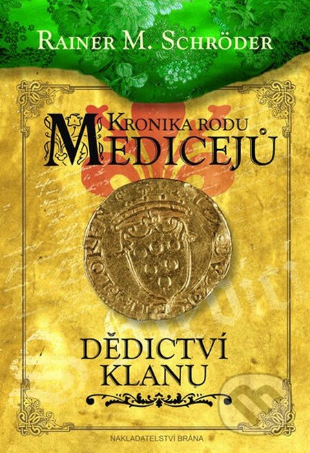 Kniha: Kronika rodu Medicejů: Dědictví klanu (Rainer M. Schröder). Brána, 2013 Kniha: Kronika rodu Medicejů: Dědictví klanu (Rainer M. Schröder). Brána, 2013