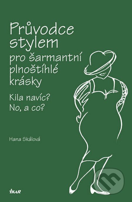 Kniha: Průvodce stylem pro šarmantní plnoštíhlé krásky (Hana Skálová). Ikar CZ, 2012 Kniha: Průvodce stylem pro šarmantní plnoštíhlé krásky (Hana Skálová). Ikar CZ, 2012