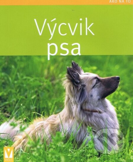Kniha: Výcvik psa (Katharina Schlegl-Kofler). Vašut, 2013 Kniha: Výcvik psa (Katharina Schlegl-Kofler). Vašut, 2013