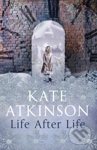 Kniha: Life After Life (Kate Atkinson). Doubleday, 2013 Kniha: Life After Life (Kate Atkinson). Doubleday, 2013
