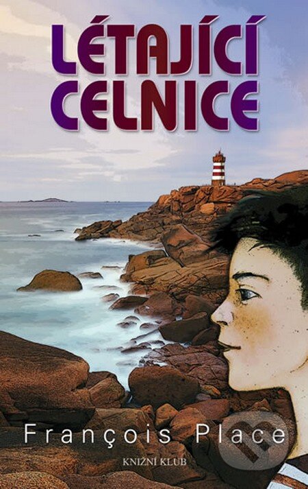 Kniha: Létající celnice (Francois Place). Knižní klub, 2013 Kniha: Létající celnice (Francois Place). Knižní klub, 2013