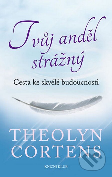 Kniha: Tvůj anděl strážný (Theolyn Cortensová). Knižní klub, 2013 Kniha: Tvůj anděl strážný (Theolyn Cortensová). Knižní klub, 2013