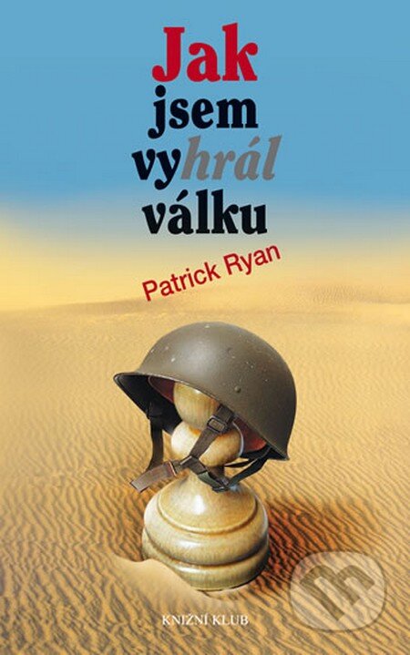 Kniha: Jak jsem vyhrál válku (Patrick Ryan). Knižní klub, 2012 Kniha: Jak jsem vyhrál válku (Patrick Ryan). Knižní klub, 2012
