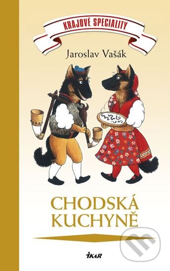Kniha: Krajové speciality: Chodská kuchyně (Jaroslav Vašák). Ikar CZ, 2012 Kniha: Krajové speciality: Chodská kuchyně (Jaroslav Vašák). Ikar CZ, 2012