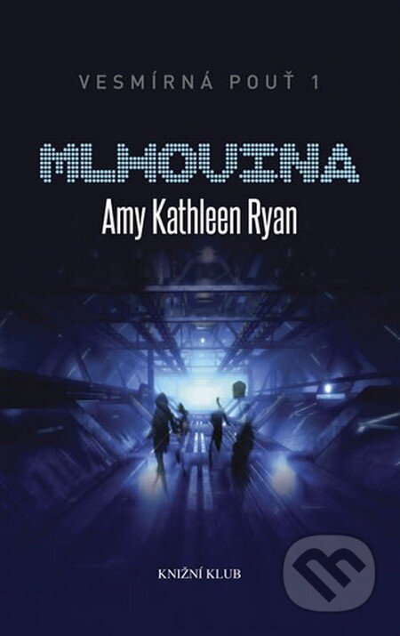 Kniha: Vesmírná pouť 1: Mlhovina (Amy Kathleen Ryan). Knižní klub, 2012 Kniha: Vesmírná pouť 1: Mlhovina (Amy Kathleen Ryan). Knižní klub, 2012
