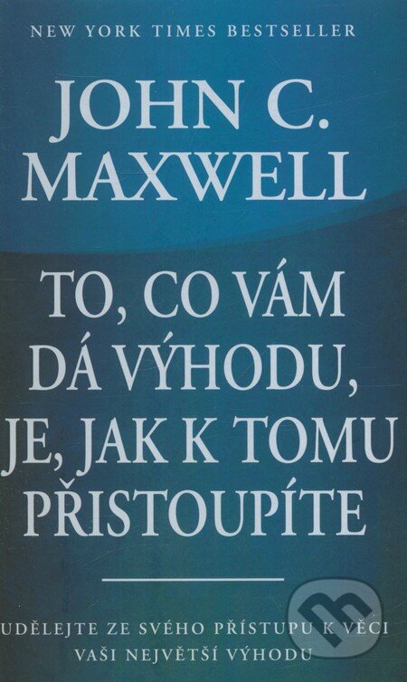 Kniha: To, co vám dá výhodu, je, jak k tomu přistoupíte (John C. Maxwell). Pragma, 2013 Kniha: To, co vám dá výhodu, je, jak k tomu přistoupíte (John C. Maxwell). Pragma, 2013