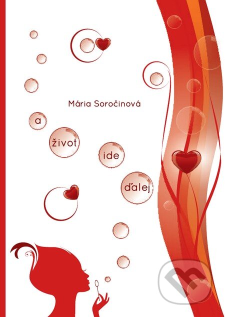 Kniha: A život ide ďalej (Mária Soročinová). Akcent Print, 2013 Kniha: A život ide ďalej (Mária Soročinová). Akcent Print, 2013
