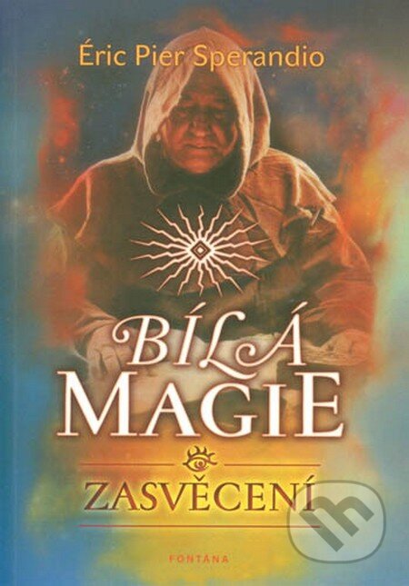 Kniha: Bílá magie - Zasvěcení (Éric Pier Sperandio). Fontána, 2012 Kniha: Bílá magie - Zasvěcení (Éric Pier Sperandio). Fontána, 2012