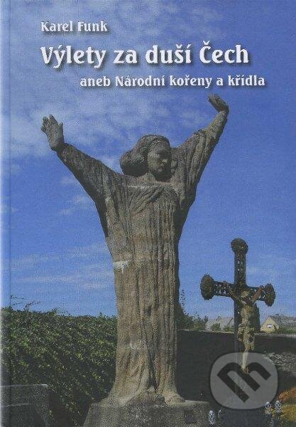 Kniha: Výlety za duší Čech (Karel Funk). Agape, 2012 Kniha: Výlety za duší Čech (Karel Funk). Agape, 2012