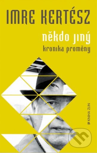 Kniha: Někdo jiný (Imre Kertész). Kniha Zlín, 2013 Kniha: Někdo jiný (Imre Kertész). Kniha Zlín, 2013