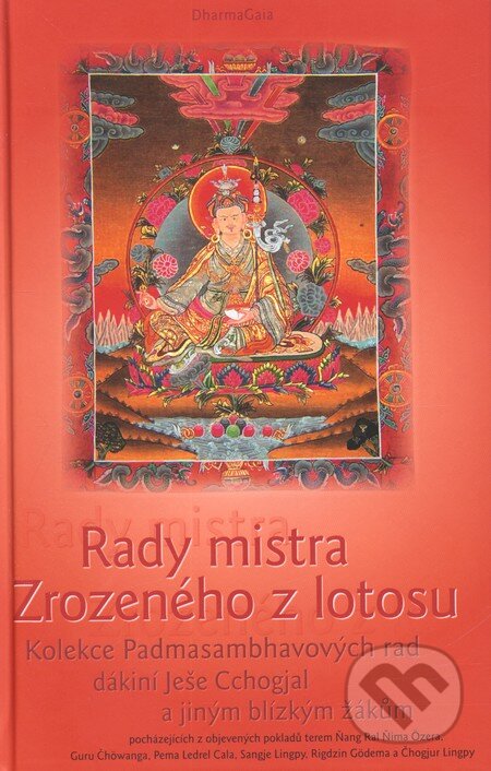 Kniha: Rady mistra Zrozeného z lotosu (DharmaGaia). DharmaGaia, 2004 Kniha: Rady mistra Zrozeného z lotosu (DharmaGaia). DharmaGaia, 2004
