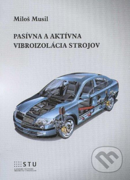 Kniha: Pasívna a aktívna vibroizolácia strojov (Miloš Musil). STU, 2012 Kniha: Pasívna a aktívna vibroizolácia strojov (Miloš Musil). STU, 2012