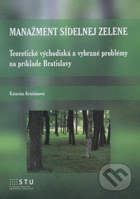 Kniha: Manažment sídelnej zelene (Katarína Kristiánová). STU, 2012 Kniha: Manažment sídelnej zelene (Katarína Kristiánová). STU, 2012