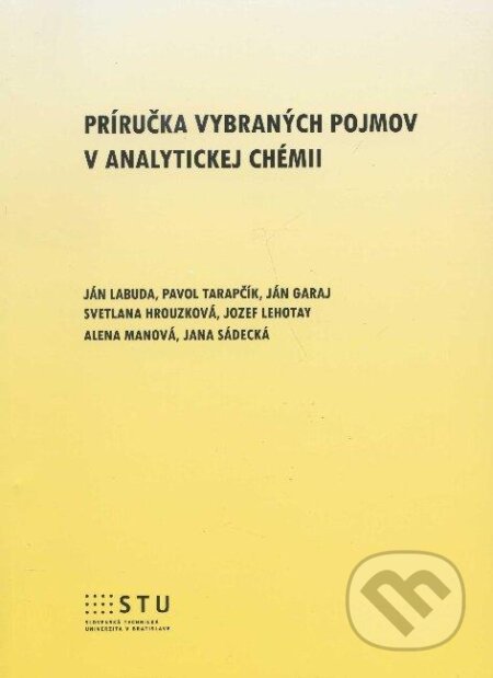 Kniha: Príručka vybraných pojmov v analytickej chémii (Ján Labuda a kolektív). STU, 2012 Kniha: Príručka vybraných pojmov v analytickej chémii (Ján Labuda a kolektív). STU, 2012