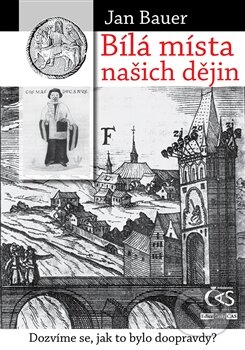 Kniha: Bílá místa našich dějin (Jan Bauer). Čas, 2013 Kniha: Bílá místa našich dějin (Jan Bauer). Čas, 2013