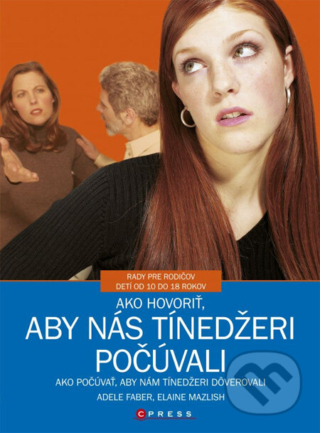 Kniha: Ako hovoriť, aby nás tínedžeri počúvali (Adele Faber a Elaine Mazlish). CPRESS, 2013 Kniha: Ako hovoriť, aby nás tínedžeri počúvali (Adele Faber a Elaine Mazlish). CPRESS, 2013