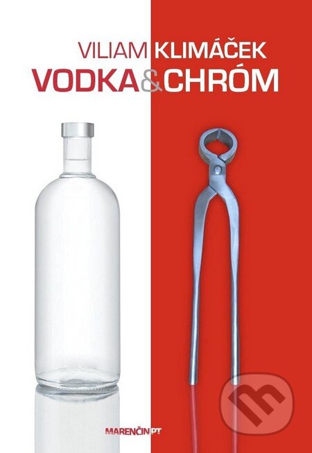 Kniha: Vodka a chróm (Viliam Klimáček). Marenčin PT, 2013 Kniha: Vodka a chróm (Viliam Klimáček). Marenčin PT, 2013
