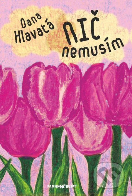 Kniha: Nič nemusím (Dana Hlavatá). Marenčin PT, 2014 Kniha: Nič nemusím (Dana Hlavatá). Marenčin PT, 2014