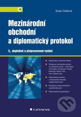 Kniha: Mezinárodní obchodní a diplomatický protokol (Soňa Gullová). Grada, 2013 Kniha: Mezinárodní obchodní a diplomatický protokol (Soňa Gullová). Grada, 2013