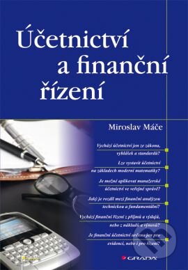 Kniha: Účetnictví a finanční řízení (Miroslav Máče). Grada, 2013 Kniha: Účetnictví a finanční řízení (Miroslav Máče). Grada, 2013
